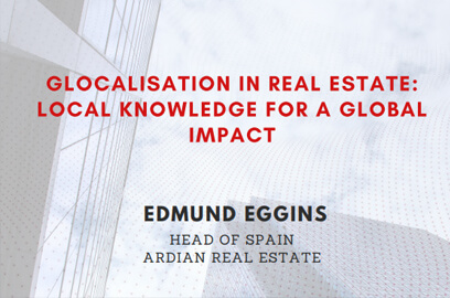 GLOCALISATION IN REAL ESTATE: LOCAL KNOWLEDGE FOR A GLOBAL IMPACT